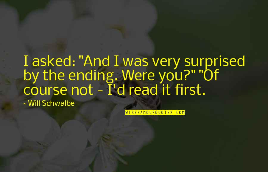 Ending It All Quotes By Will Schwalbe: I asked: "And I was very surprised by