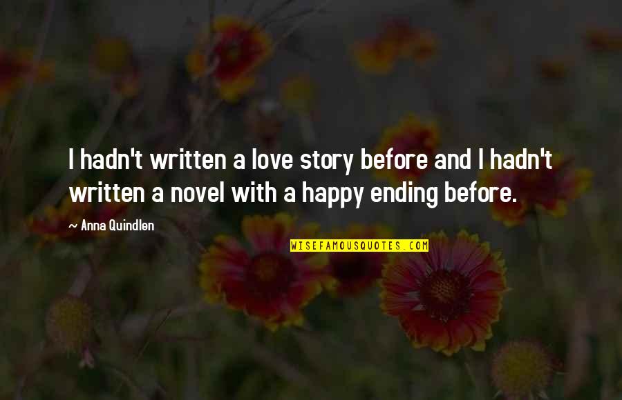 Ending Love Quotes By Anna Quindlen: I hadn't written a love story before and