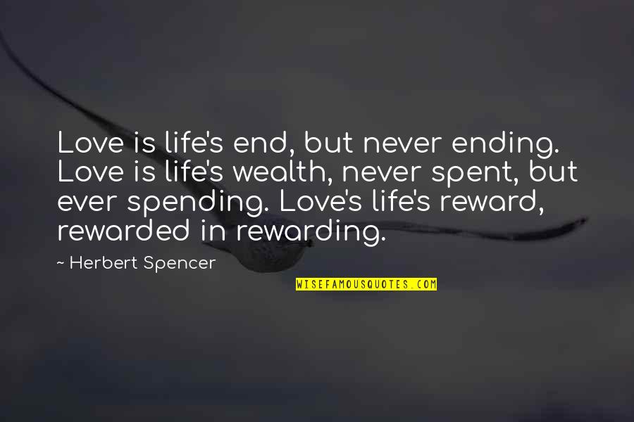 Ending Love Quotes By Herbert Spencer: Love is life's end, but never ending. Love