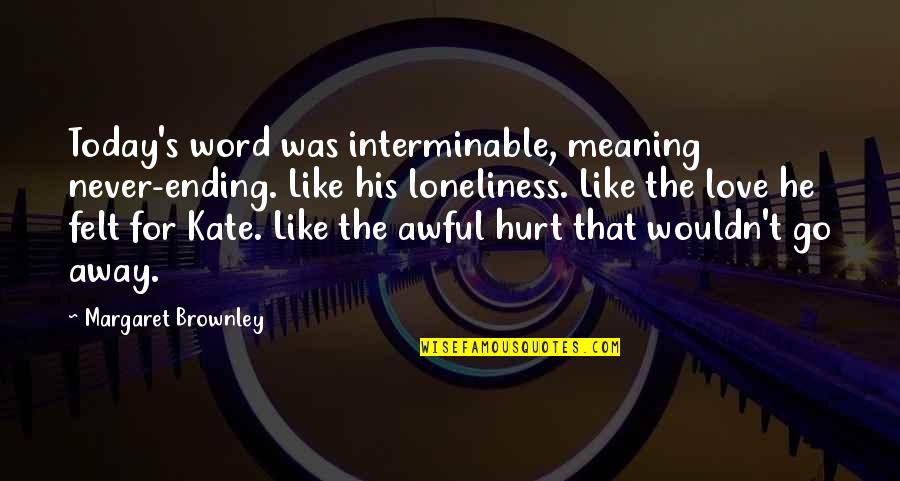 Ending Love Quotes By Margaret Brownley: Today's word was interminable, meaning never-ending. Like his