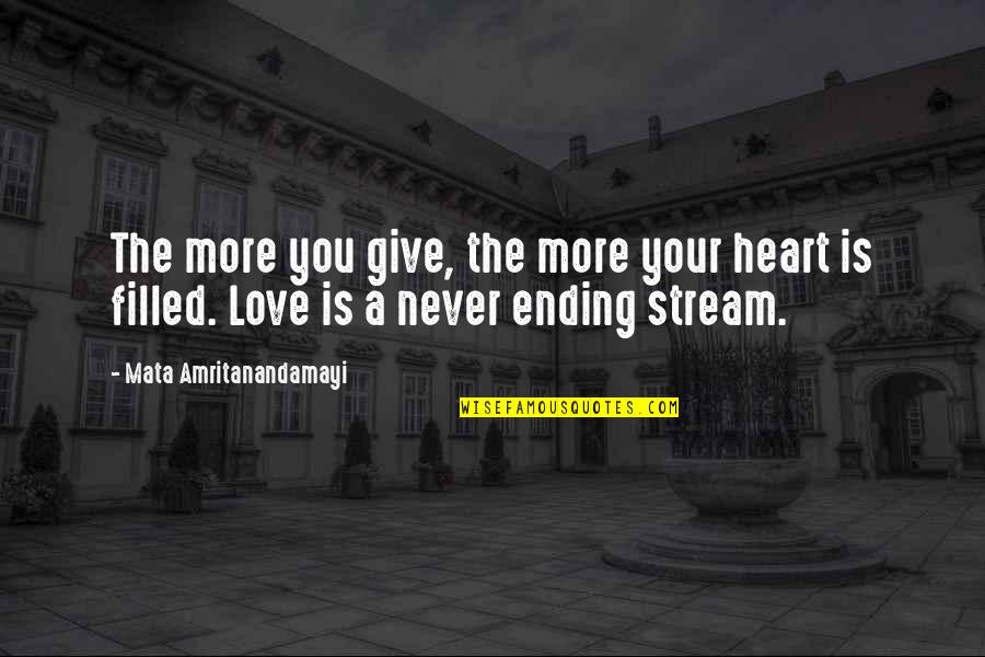 Ending Love Quotes By Mata Amritanandamayi: The more you give, the more your heart