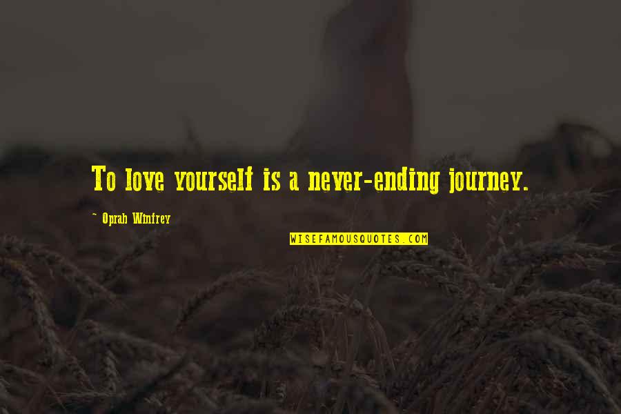 Ending Love Quotes By Oprah Winfrey: To love yourself is a never-ending journey.