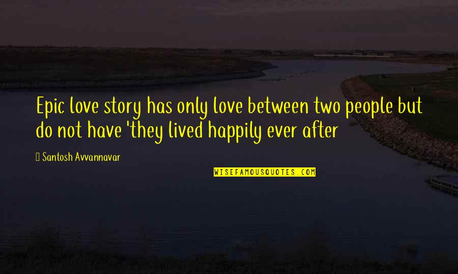 Ending Love Quotes By Santosh Avvannavar: Epic love story has only love between two