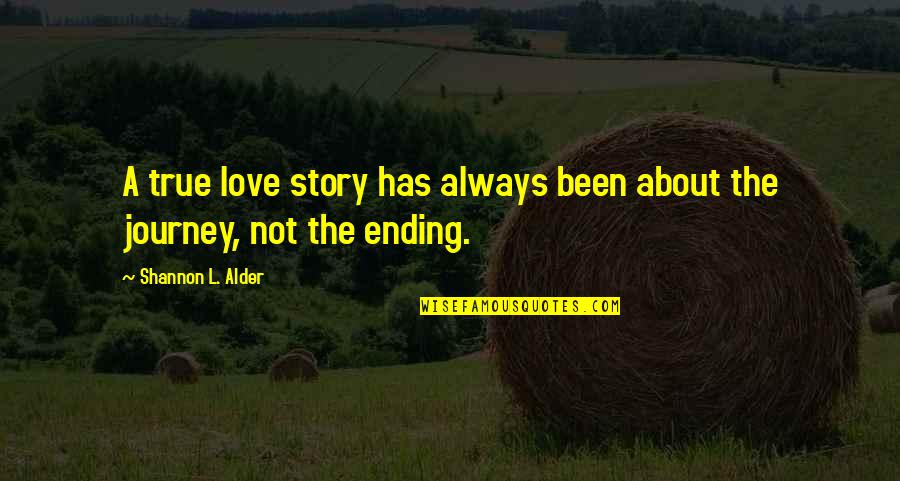 Ending Love Quotes By Shannon L. Alder: A true love story has always been about