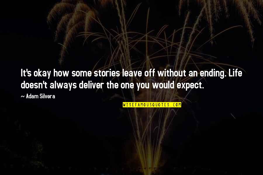 Ending My Life Quotes By Adam Silvera: It's okay how some stories leave off without Ending My Life Quotes By Adam Silvera: It's okay how some stories leave off without