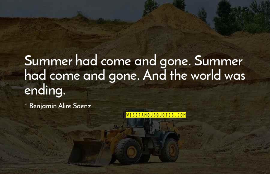 Ending Of Summer Quotes By Benjamin Alire Saenz: Summer had come and gone. Summer had come
