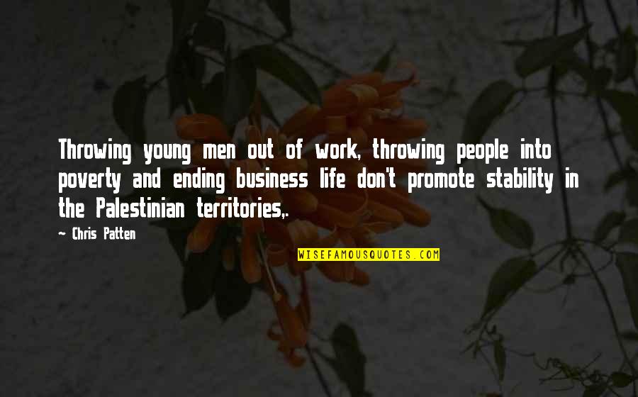 Ending Poverty Quotes By Chris Patten: Throwing young men out of work, throwing people