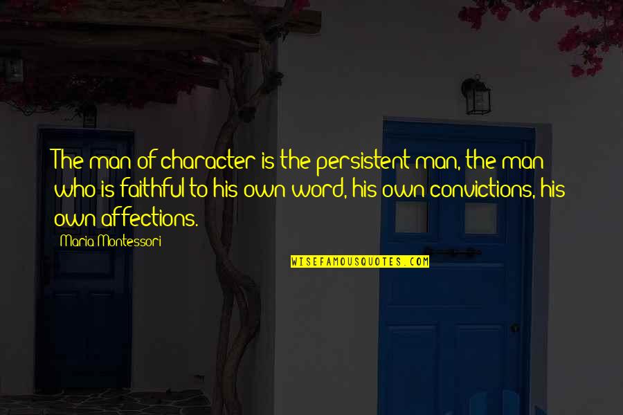 Ending Poverty Quotes By Maria Montessori: The man of character is the persistent man,