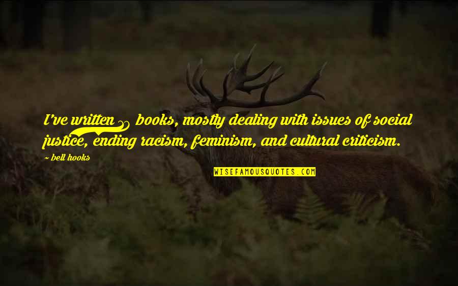 Ending Racism Quotes By Bell Hooks: I've written 18 books, mostly dealing with issues