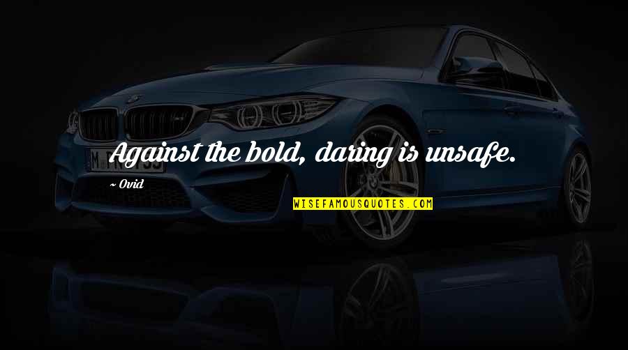Ending Relationships Tumblr Quotes By Ovid: Against the bold, daring is unsafe.