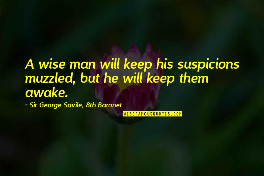 Ending Relationships Tumblr Quotes By Sir George Savile, 8th Baronet: A wise man will keep his suspicions muzzled,