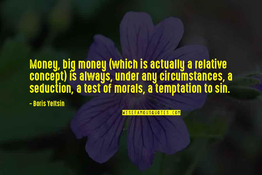 Ending Something Bad Quotes By Boris Yeltsin: Money, big money (which is actually a relative
