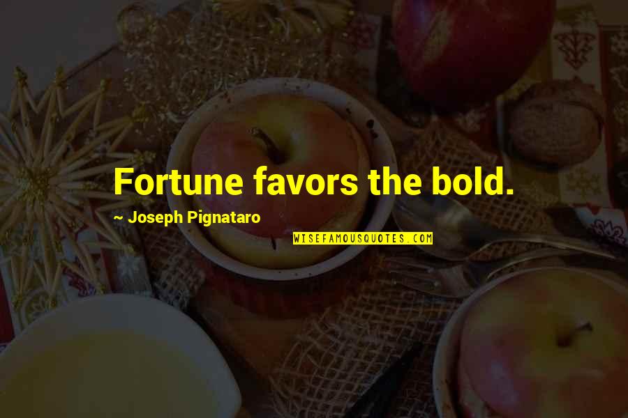 Ending The Day Right Quotes By Joseph Pignataro: Fortune favors the bold.