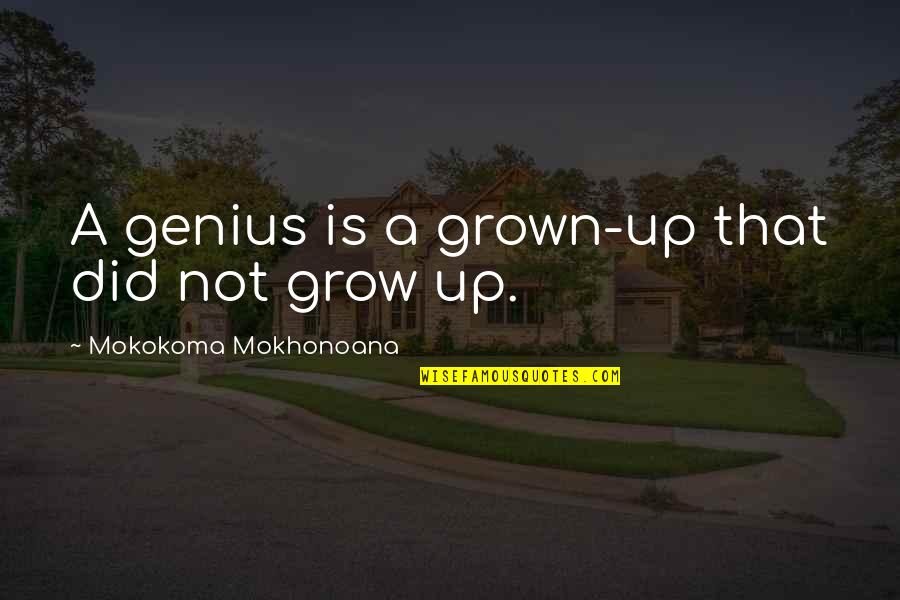 Ending The Day Right Quotes By Mokokoma Mokhonoana: A genius is a grown-up that did not