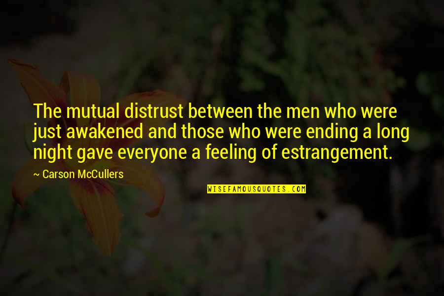Ending The Night Quotes By Carson McCullers: The mutual distrust between the men who were