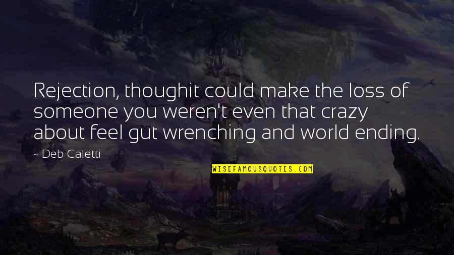 Ending The Pain Quotes By Deb Caletti: Rejection, thoughit could make the loss of someone