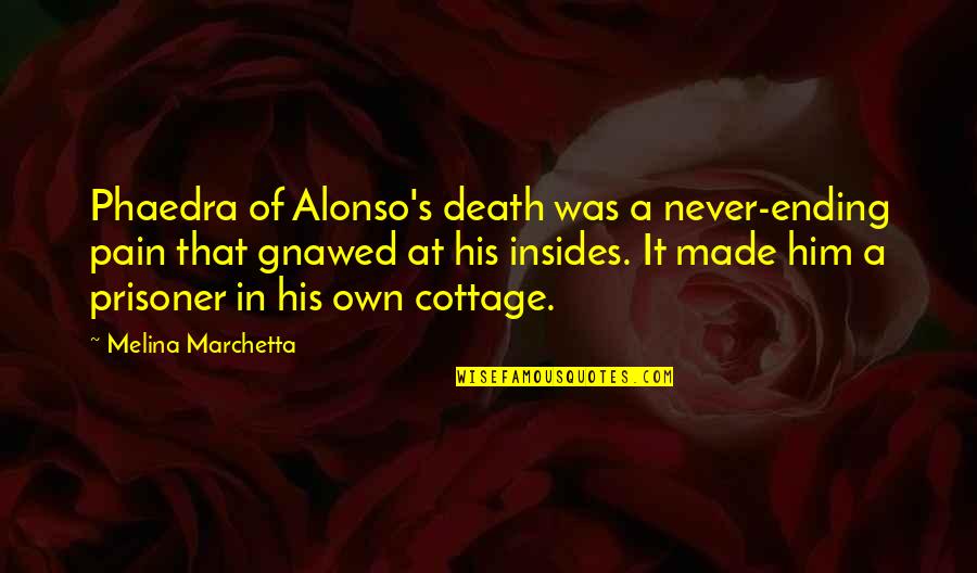 Ending The Pain Quotes By Melina Marchetta: Phaedra of Alonso's death was a never-ending pain