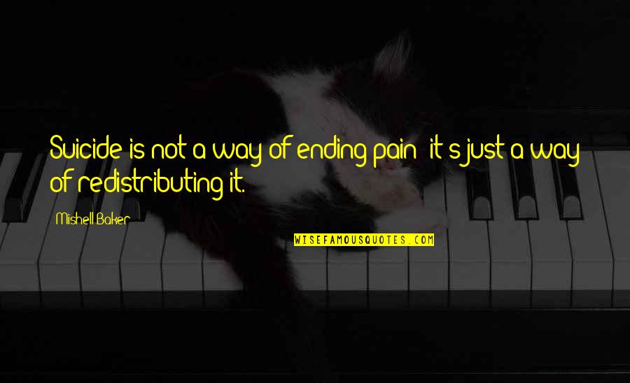 Ending The Pain Quotes By Mishell Baker: Suicide is not a way of ending pain;