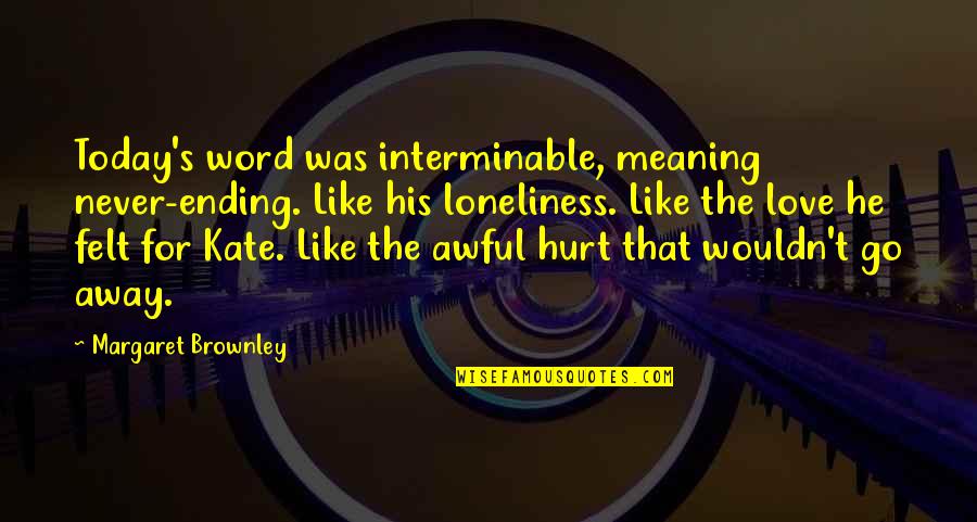 Ending The R Word Quotes By Margaret Brownley: Today's word was interminable, meaning never-ending. Like his