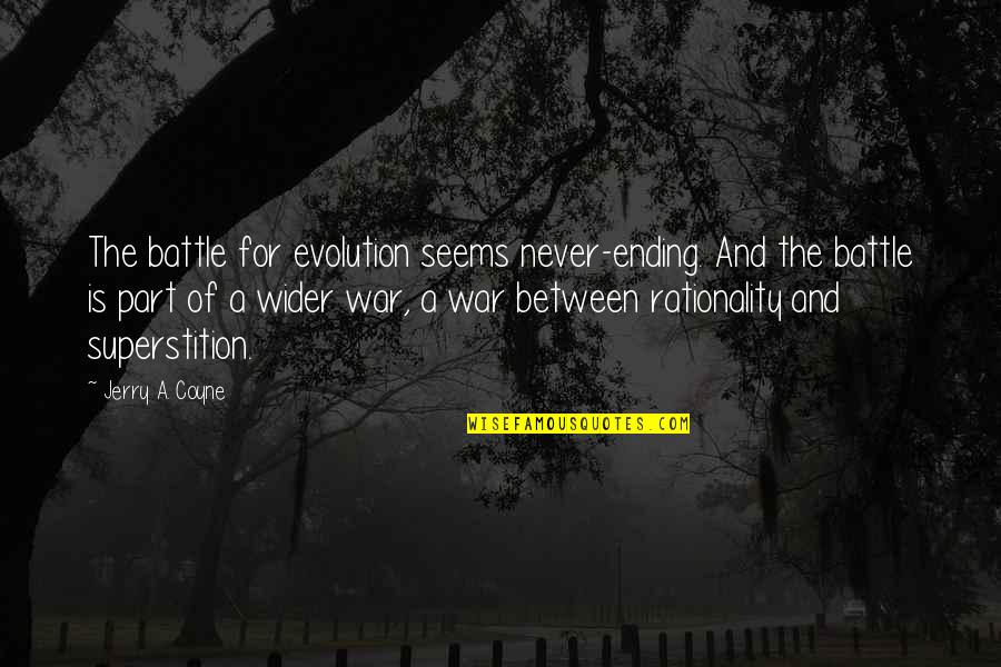 Ending The War Quotes By Jerry A. Coyne: The battle for evolution seems never-ending. And the