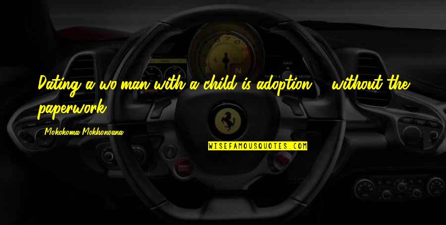 Ending The Week Quotes By Mokokoma Mokhonoana: Dating a wo/man with a child is adoption