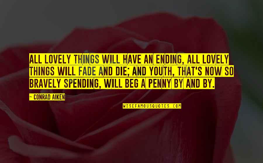 Ending Things Quotes By Conrad Aiken: All lovely things will have an ending, All