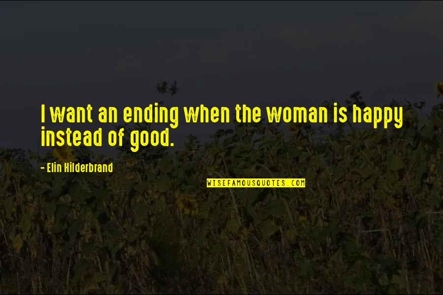 Ending To Our Own Book Quotes By Elin Hilderbrand: I want an ending when the woman is Ending To Our Own Book Quotes By Elin Hilderbrand: I want an ending when the woman is