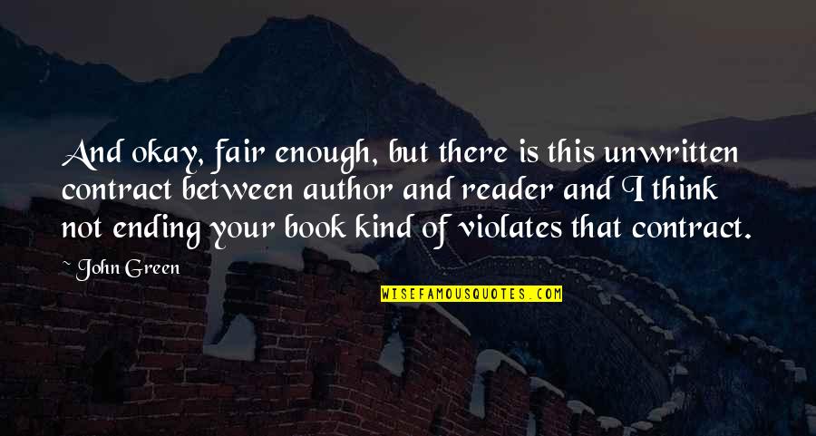 Ending To Our Own Book Quotes By John Green: And okay, fair enough, but there is this Ending To Our Own Book Quotes By John Green: And okay, fair enough, but there is this