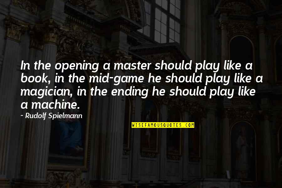 Ending To Our Own Book Quotes By Rudolf Spielmann: In the opening a master should play like Ending To Our Own Book Quotes By Rudolf Spielmann: In the opening a master should play like