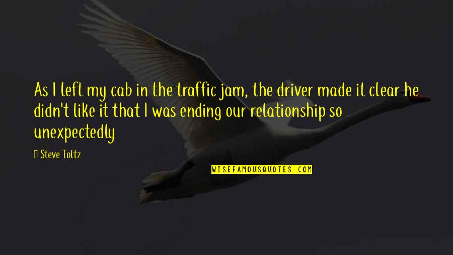 Ending Up A Relationship Quotes By Steve Toltz: As I left my cab in the traffic