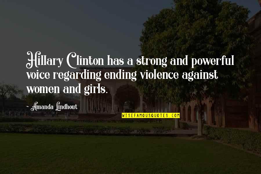 Ending Violence Quotes By Amanda Lindhout: Hillary Clinton has a strong and powerful voice