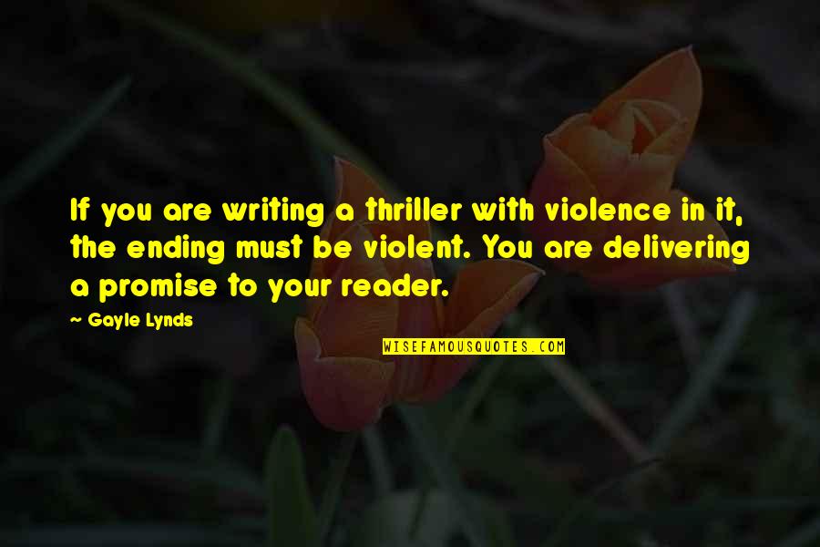 Ending Violence Quotes By Gayle Lynds: If you are writing a thriller with violence