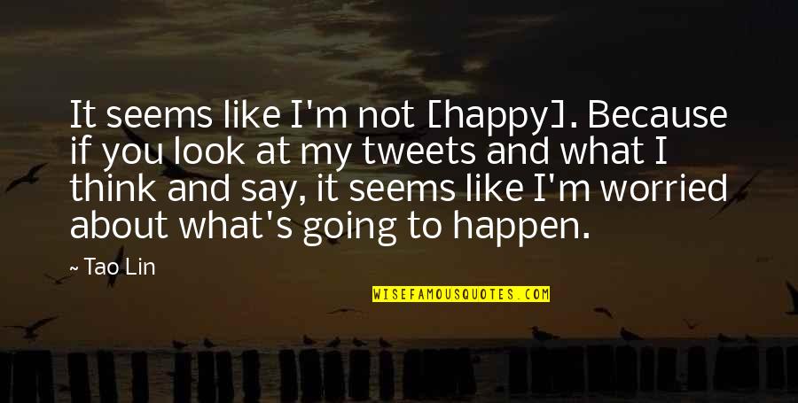 Ending Violence Quotes By Tao Lin: It seems like I'm not [happy]. Because if