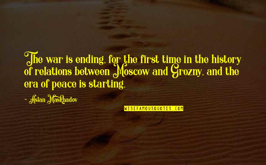 Ending War Quotes By Aslan Maskhadov: The war is ending, for the first time