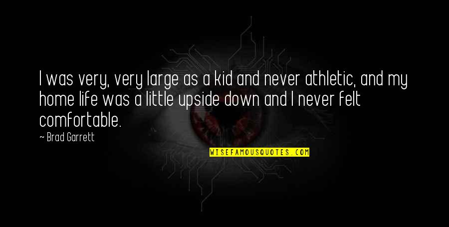 Ending War Quotes By Brad Garrett: I was very, very large as a kid