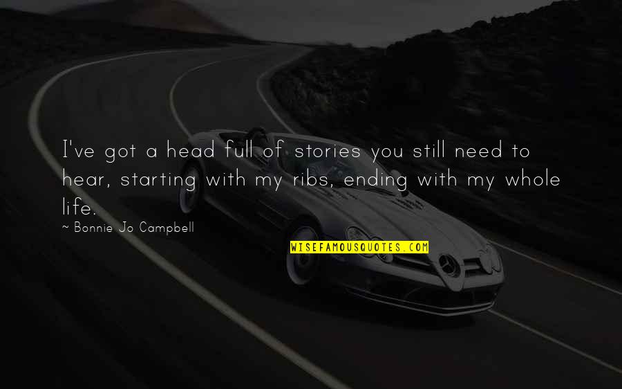 Ending Your Life Quotes By Bonnie Jo Campbell: I've got a head full of stories you