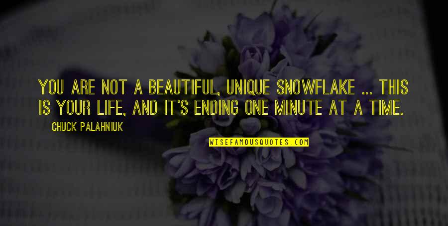 Ending Your Life Quotes By Chuck Palahniuk: You are not a beautiful, unique snowflake ...