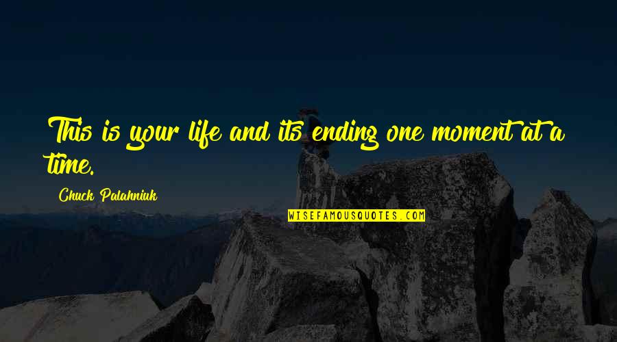 Ending Your Life Quotes By Chuck Palahniuk: This is your life and its ending one