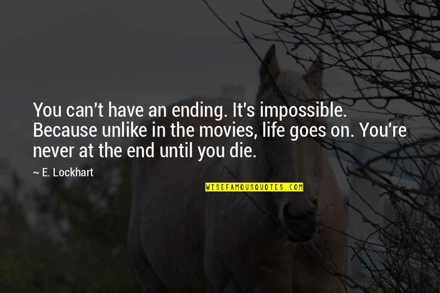 Ending Your Life Quotes By E. Lockhart: You can't have an ending. It's impossible. Because