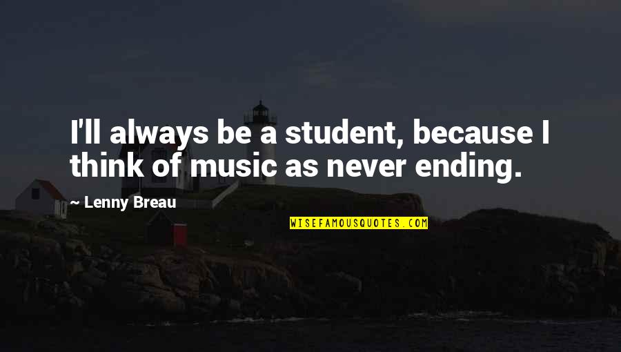 Ending Your Life Quotes By Lenny Breau: I'll always be a student, because I think