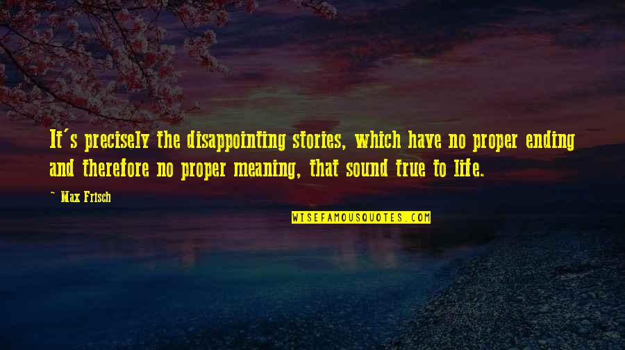 Ending Your Life Quotes By Max Frisch: It's precisely the disappointing stories, which have no