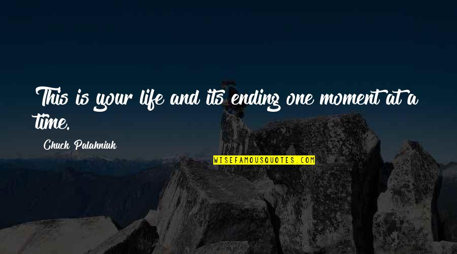 Ending Your Own Life Quotes By Chuck Palahniuk: This is your life and its ending one