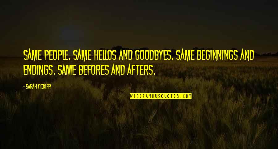 Endings And Goodbyes Quotes By Sarah Ockler: Same people. Same hellos and goodbyes. Same beginnings