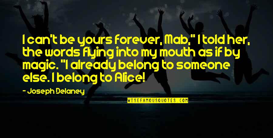 Endings With People Quotes By Joseph Delaney: I can't be yours forever, Mab," I told Endings With People Quotes By Joseph Delaney: I can't be yours forever, Mab," I told