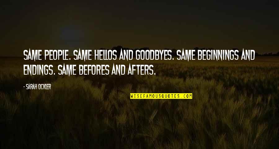 Endings With People Quotes By Sarah Ockler: Same people. Same hellos and goodbyes. Same beginnings Endings With People Quotes By Sarah Ockler: Same people. Same hellos and goodbyes. Same beginnings