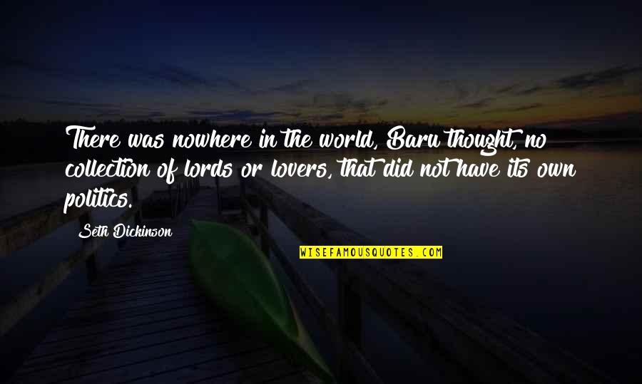 Endives With Gorgonzola Quotes By Seth Dickinson: There was nowhere in the world, Baru thought, Endives With Gorgonzola Quotes By Seth Dickinson: There was nowhere in the world, Baru thought,