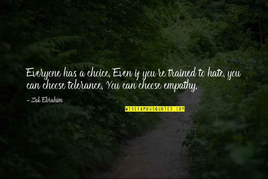 Endives With Gorgonzola Quotes By Zak Ebrahim: Everyone has a choice. Even if you're trained Endives With Gorgonzola Quotes By Zak Ebrahim: Everyone has a choice. Even if you're trained