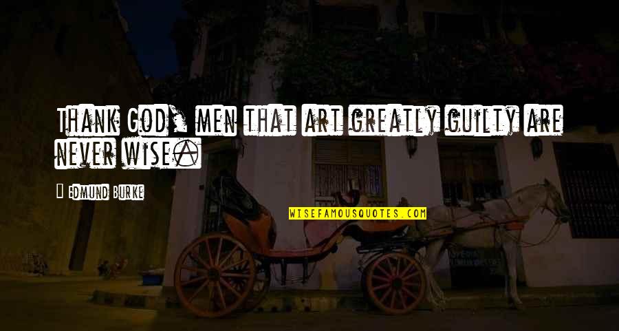 Endlesly Quotes By Edmund Burke: Thank God, men that art greatly guilty are
