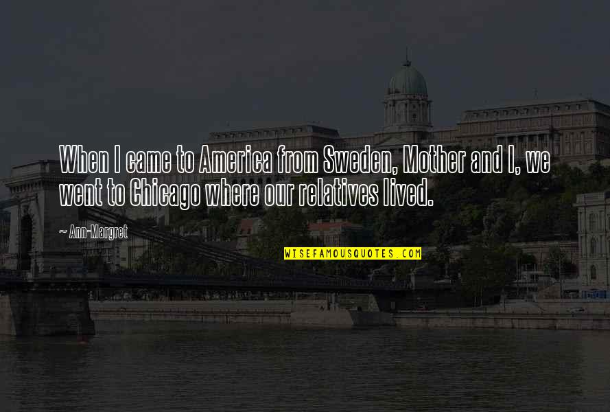 Endless Friendship Quotes By Ann-Margret: When I came to America from Sweden, Mother