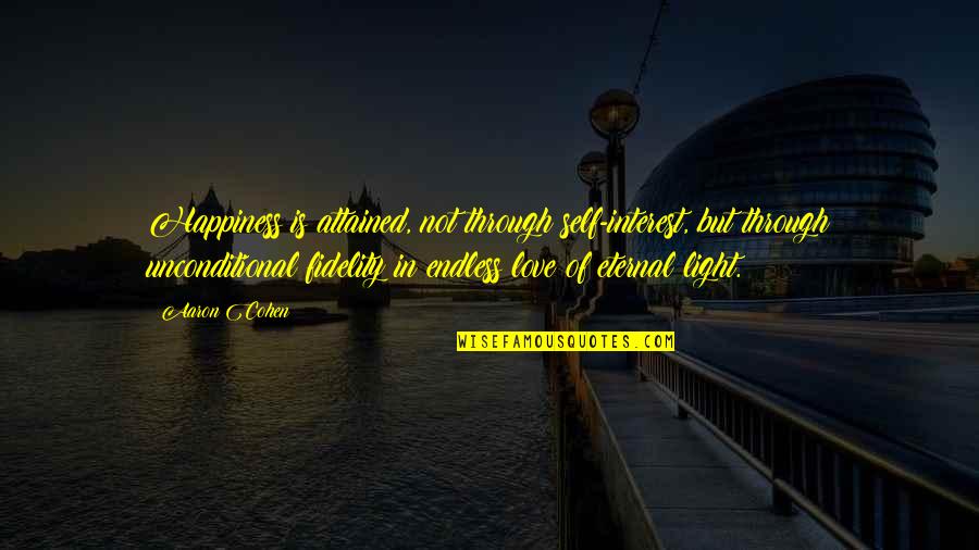 Endless Happiness Quotes By Aaron Cohen: Happiness is attained, not through self-interest, but through Endless Happiness Quotes By Aaron Cohen: Happiness is attained, not through self-interest, but through